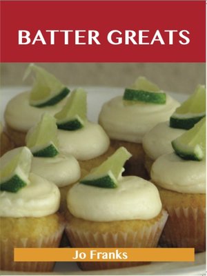 cover image of Batter Greats: Delicious Batter Recipes, The Top 100 Batter Recipes